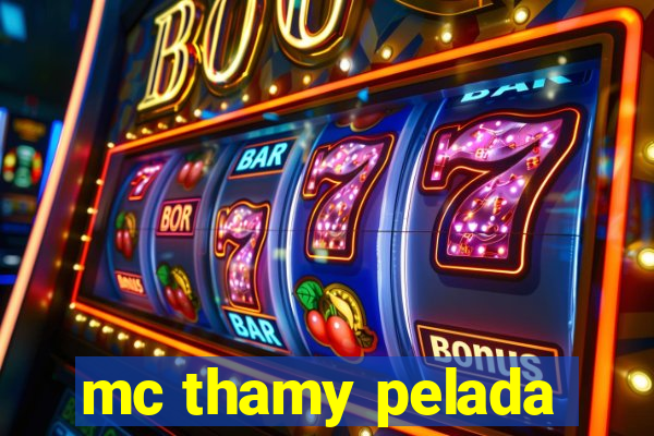 mc thamy pelada